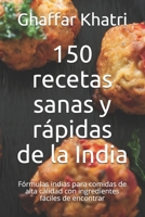 150 recetas sanas y rápidas de la India: Fórmulas indias para comidas de alta calidad con ingredientes fáciles de encontrar B096TTRCSZ Book Cover