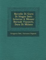 Novelle Di Goro Di Stagio Dati: Intorno a Messer Bernab� Visconti, Duca Di Milano 124998453X Book Cover