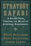 Strategy Safari: A Guided Tour Through The Wilds of Strategic Mangament 0743270576 Book Cover