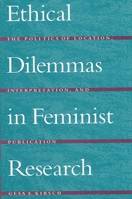 Ethical Dilemmas in Feminist Research: The Politics of Location, Interpretation, and Publication 0791442101 Book Cover