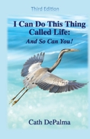 I Can Do This Thing Called Life -- And So Can You! 1936902613 Book Cover