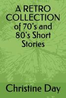 A RETRO COLLECTION of 70's and 80's Short Stories 1980455031 Book Cover