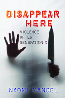 Disappear Here: Violence after Generation X 0814252141 Book Cover
