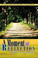 A Moment of Reflection: A Collection Of The Best Loved Works 0595314007 Book Cover