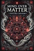 MIND OVER MATTER: The New Dawn B0F337MYK3 Book Cover