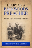 Diary of a Backwoods Preacher: Stories My Granddaddy Told Me Including Civil War Stories 1539910784 Book Cover