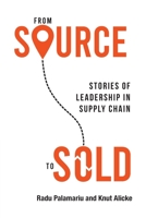 From Source to Sold: Stories of Leadership in Supply Chain 1989737919 Book Cover