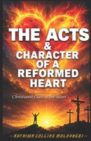 The Acts and Character of a Reformed Heart: christianity lies in the heart 0620940077 Book Cover