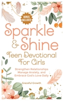 Sparkle & Shine: Teen Devotional for Girls: Strengthen Relationships, Manage Anxiety, and Embrace God's Love Daily 1964719208 Book Cover