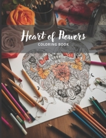 Heart of Flowers - Anti-Stress Coloring Book for Adults: Beautiful Flowers to Color B0C51V4W5M Book Cover