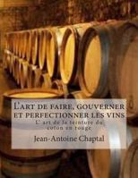 L'Art de Faire, Gouverner Et Perfectionner Les Vins: L' Art de La Teinture Du Coton En Rouge 1496042174 Book Cover