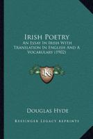 Irish Poetry: An Essay In Irish With Translation In English And A Vocabulary 112063122X Book Cover