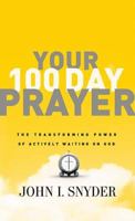 Your 100 Day Prayer: The Transforming Power of Actively Waiting on God 1400203406 Book Cover