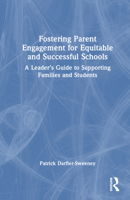 Fostering Parent Engagement for Equitable and Successful Schools: A Leader’s Guide to Supporting Families and Students 1032730382 Book Cover