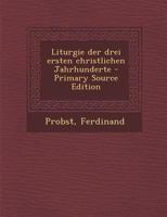 Liturgie der drei ersten christlichen Jahrhunderte 3743661497 Book Cover