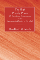 The high priestly prayer: A devotional commentary on the seventeenth chapter of St. John 155635455X Book Cover