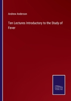 Ten Lectures Introductory to the Study of Fever 0469359315 Book Cover