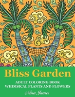 Bliss Garden Adult Coloring Book: Whimsical Plants And Flowers For Fun Coloring And Relaxation B08KJ2F547 Book Cover