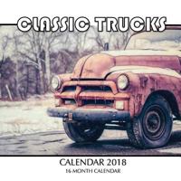 Classic Trucks Calendar 2018: 16 Month Calendar 1981433716 Book Cover