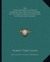 The Great Division In English Masonry And The Later Histories Of The Grand Lodges Of England, Scotland And Ireland 1425308392 Book Cover