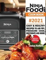 Ninja Foodi Cookbook #2021: Easy & Healthy Recipes to Air Fry, Pressure Cook, Dehydrate & More 1952504953 Book Cover