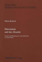 Duerrenmatt Und Das Absurde: Gestalt Und Wandlung Des Labyrinthischen in Seinem Werk 3261044691 Book Cover