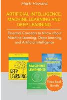 Artificial Intelligence, Machine Learning and Deep Learning: Essential Concepts to Know about Machine Learning, Deep Learning and Artificial Intelligence 1729851231 Book Cover