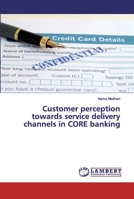Customer perception towards service delivery channels in CORE banking 6139829968 Book Cover