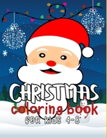 CHRISTMAS COLORING BOOK FOR KIDS 4-8: 30 Christmas Pages to Color Contains Santa, Reindeer, Snowman, Christmas Trees B08LT6TDRB Book Cover