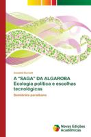 A “SAGA” DA ALGAROBA Ecologia política e escolhas tecnológicas: Semiárido paraibano 6139682207 Book Cover