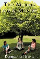 Tres Mujeres Por El Mundo 1463310579 Book Cover