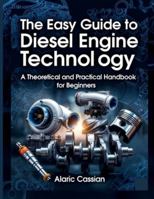 The Easy Guide To Diesel Engine Technology: A Theoretical and Practical Handbook for Beginners B0G4V9236H Book Cover