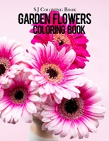 Garden Flowers Coloring Book: An Adult Coloring Book with Fun, Easy, and Relaxing Coloring Pages B0892HTHVV Book Cover