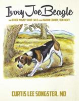 Ivory Joe Beagle: And Other Mostly True Tails from Hardin County, Kentucky 0989048004 Book Cover
