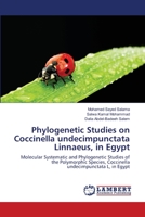 Phylogenetic Studies on Coccinella undecimpunctata Linnaeus, in Egypt: Molecular Systematic and Phylogenetic Studies of the Polymorphic Species, Coccinella undecimpunctata L, in Egypt 3659200204 Book Cover