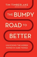 The Bumpy Road to Better: Unlocking the Hidden Power in Hard Things 1400346037 Book Cover