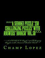 ^^^A SUDOKU Puzzle*250 Challenging Puzzles*with Answers*Book50*Vol.50^^^: ^^^A SUDOKU Puzzle*250 Challenging Puzzles*with Answers*Book50*Vol.50^^^ 1544111150 Book Cover