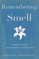 Remembering Smell: A Memoir of Losing--and Discovering--the Primal Sense 0618861882 Book Cover