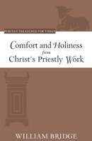 Comfort and Holiness from Christ's Priestly Work (Puritan Treasures for Today) 1601787235 Book Cover