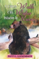 I Only Walk on Water When It Rains 1956373683 Book Cover