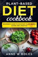 Plant-Based Diet Cookbook: Beginner's Guide to Kickstart Plant-Based Eating and Lifestyle 1081283874 Book Cover
