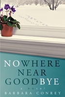 Nowhere near Goodbye 1948051575 Book Cover
