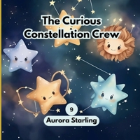 The Curious Constellation Crew: A Magical Bedtime Adventure in the Night Sky for Kids Ages 3–8 B0H2SBJWRX Book Cover