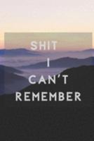 Shit I Can't Remember: Organizer - Log Book - Notebook for Passwords - Username Keeper - Website Tracker -  Gift for Friends 1691490644 Book Cover