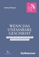 Wenn Das Unfassbare Geschieht - Vom Umgang Mit Seelischen Traumatisierungen: Ein Ratgeber Fur Betroffene, Angehorige Und Ihr Soziales Umfeld 3170316311 Book Cover