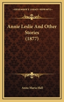 Annie Leslie And Other Stories (1877) 1166448711 Book Cover