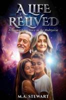 A LIFE RELIVED: A COSMIC LOVE STORY IN THE MULTIVERSE - B&W ED. B0F6V3PX52 Book Cover