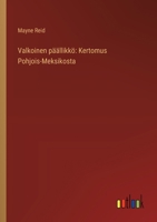 Valkoinen päällikkö: Kertomus Pohjois-Meksikosta (Finnish Edition) 3368929224 Book Cover
