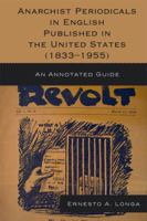 Anarchist Periodicals in English Published in the United States (1833-1955): An Annotated Guide 0810872544 Book Cover