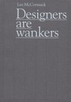 Designers Are Wankers 0955096812 Book Cover